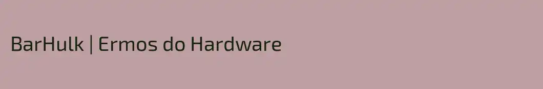 BarHulk | Ermos do Hardware 